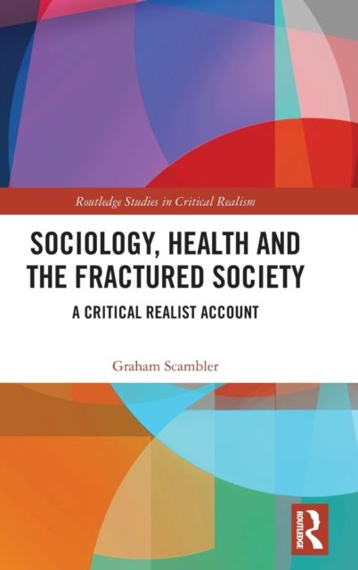 Sociology, Health and the Fractured Society : A Critical Realist Account