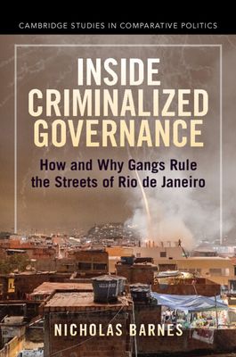 Inside Criminalized Governance : How and Why Gangs Rule the Streets of Rio de Janeiro