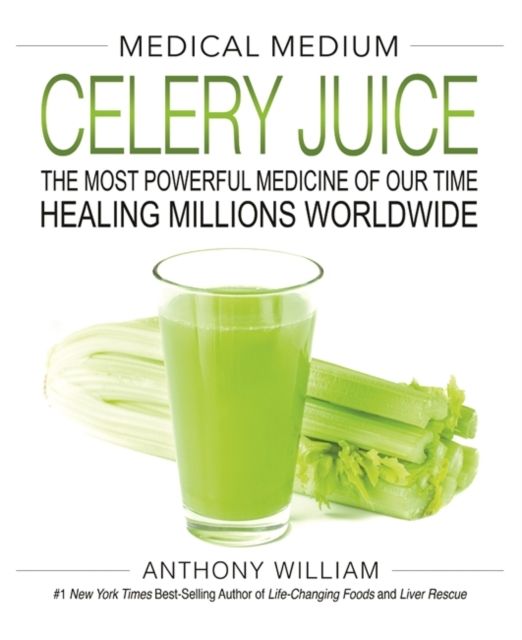 Forsidebilde av Medical Medium Celery Juice : The Most Powerful Medicine of Our Time Healing Millions Worldwide