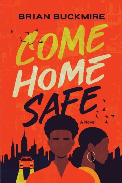 Come Home Safe : A Novel