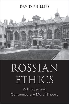 Rossian Ethics : W.D. Ross and Contemporary Moral Theory