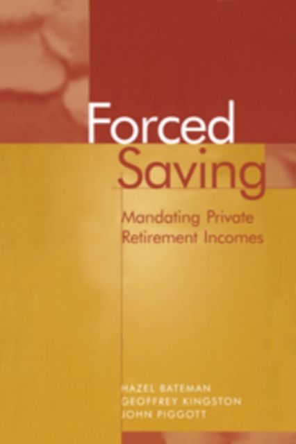 Forced Saving : Mandating Private Retirement Incomes