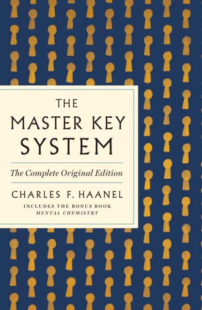The Master Key System: The Complete Original Edition : Also Includes the Bonus Book Mental Chemistry (GPS Guides to Life)