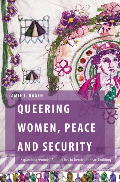 Queering Women, Peace and Security : Expanding Feminist Approaches to Gender in Peacebuilding