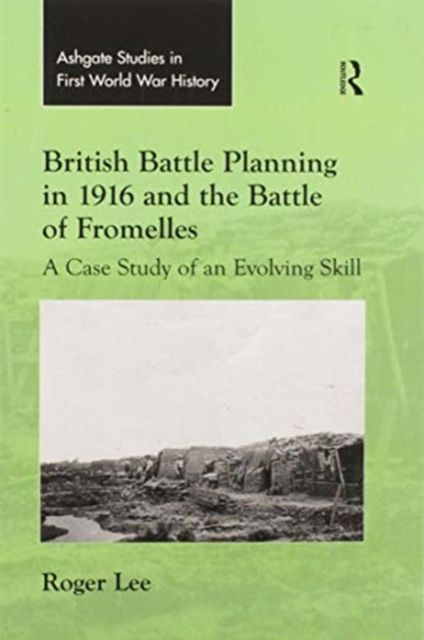 British Battle Planning in 1916 and the Battle of Fromelles : A Case Study of an Evolving Skill
