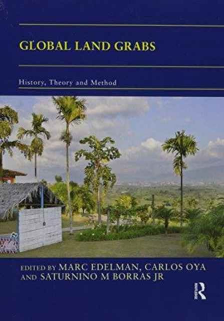 Global Land Grabs : History, Theory and Method