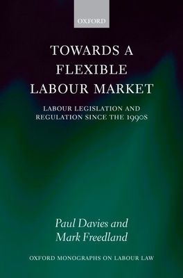 Towards a Flexible Labour Market : Labour Legislation and Regulation since the 1990s