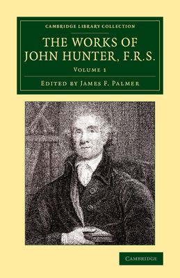 The Works of John Hunter, F.R.S. : With Notes