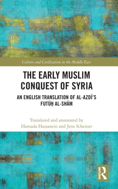 The Early Muslim Conquest of Syria : An English Translation of al-Azdi’s Futuh al-Sham