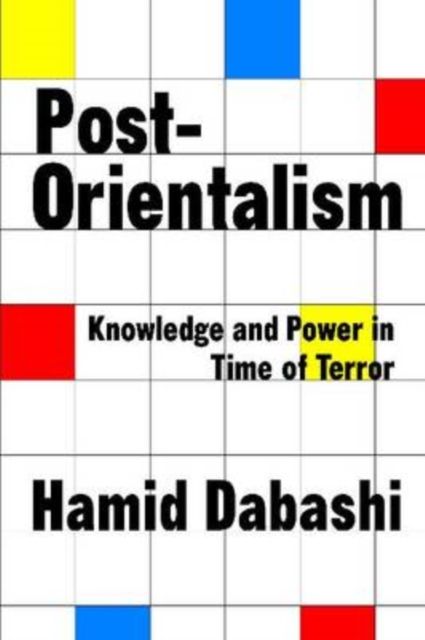 Post-Orientalism : Knowledge and Power in a Time of Terror