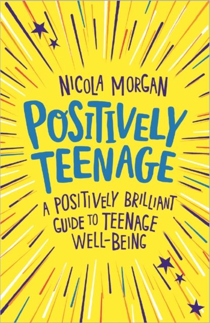 Positively teenage : a positively brilliant guide to teenage well-being