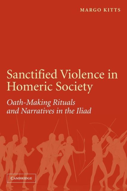 Sanctified Violence in Homeric Society : Oath-Making Rituals in the Iliad