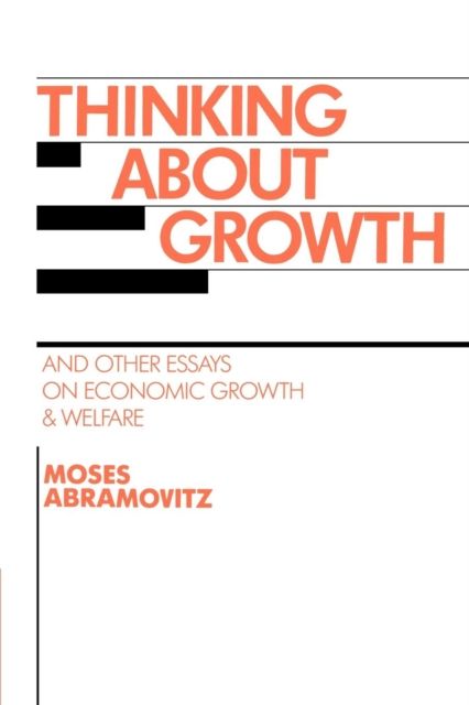 Thinking about Growth : And Other Essays on Economic Growth and Welfare