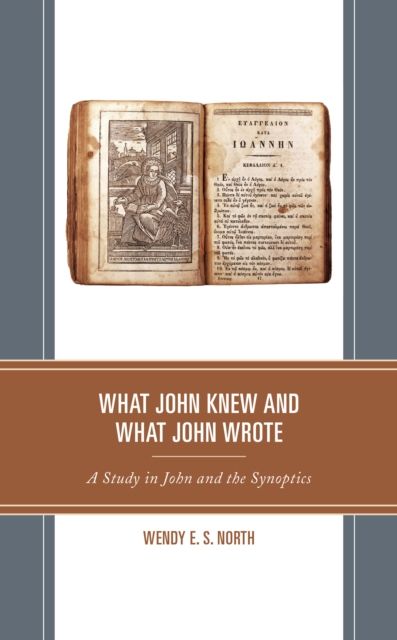 What John Knew and What John Wrote : A Study in John and the Synoptics
