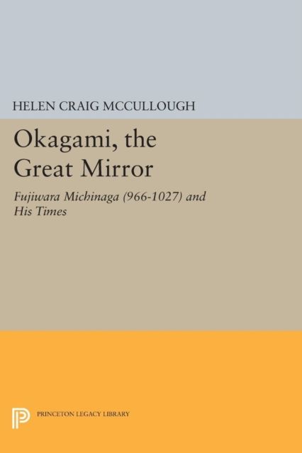 OKAGAMI, The Great Mirror : Fujiwara Michinaga (966-1027) and His Times