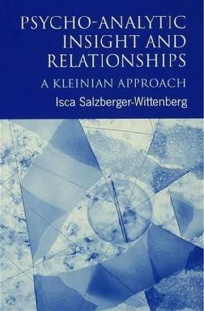 Psycho-Analytic Insight and Relationships : A Kleinian Approach