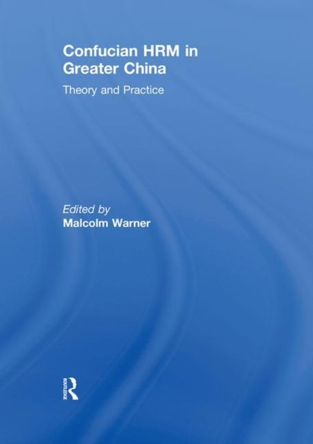 Confucian HRM in Greater China : Theory and Practice