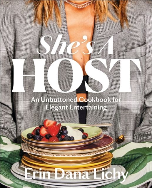 She's a Host : An Unbuttoned Cookbook for Elegant Entertaining