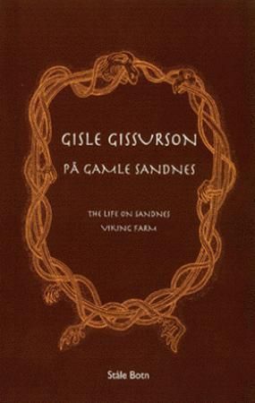 Gisle Gissurson på Gamle Sandnes : en fortelling om menneskene på storgården Sandnes i tiden rundt Norges samling = a story about the people on the large farm on Sandnes, around the time when Norway was united into one kingdom