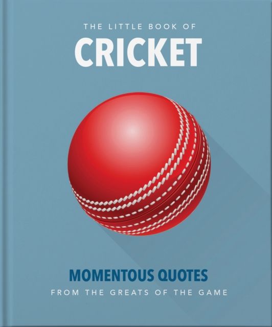 The Little Book of Cricket : Great quotes off the middle of the bat