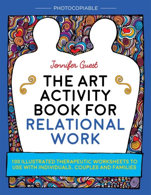 The Art Activity Book for Relational Work : 100 illustrated therapeutic worksheets to use with individuals, couples and families