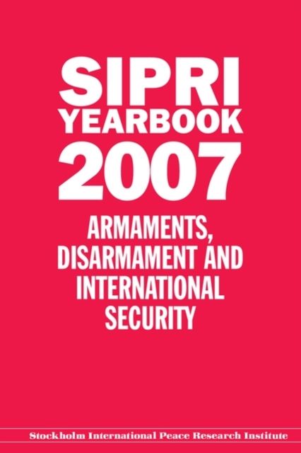 SIPRI Yearbook 2007 : Armaments, Disarmament, and International Security