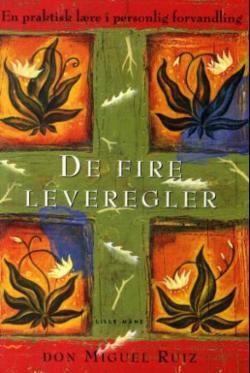 De fire leveregler : en praktisk lære i personlig forvandling