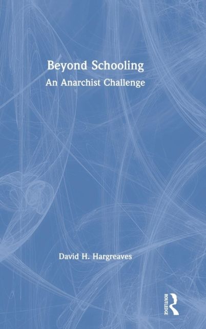 Beyond Schooling : An Anarchist Challenge