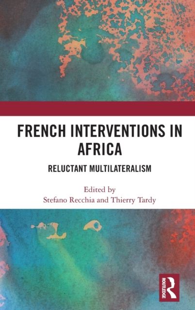 French Interventions in Africa : Reluctant Multilateralism