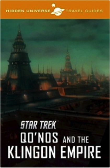 Hidden Universe Travel Guide : Star Trek: Qo'nos and the Klingon Empire