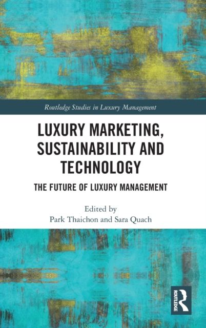 Luxury Marketing, Sustainability and Technology : The Future of Luxury Management