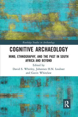 Cognitive Archaeology : Mind, Ethnography, and the Past in South Africa and Beyond