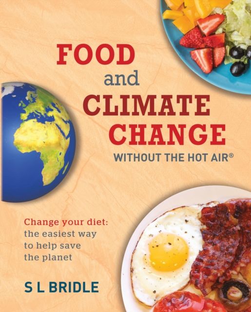 Food and Climate Change without the hot air : Change your diet: the easiest way to help save the planet