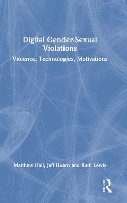 Digital Gender-Sexual Violations : Violence, Technologies, Motivations