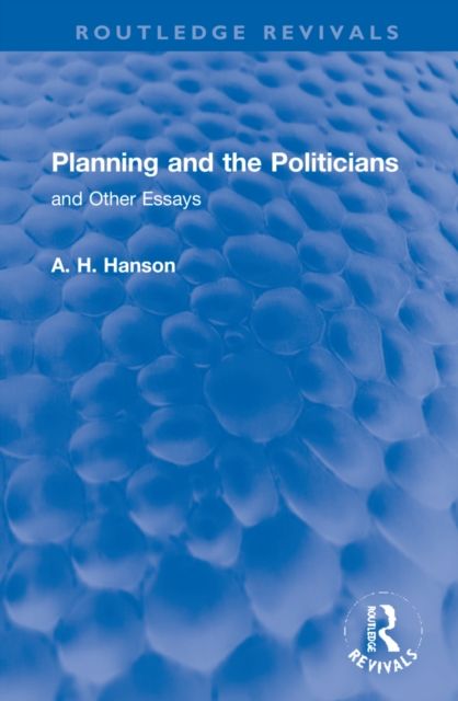 Planning and the Politicians : and Other Essays