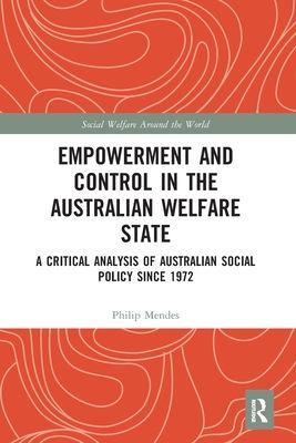 Empowerment and Control in the Australian Welfare State : A Critical Analysis of Australian Social Policy Since 1972
