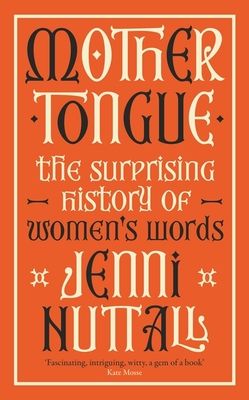 Forsidebilde av Mother Tongue : The surprising history of women's words -'A gem of a book' (Kate Mosse)