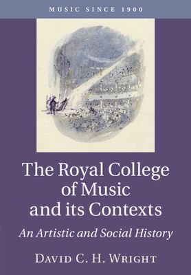The Royal College of Music and its Contexts : An Artistic and Social History