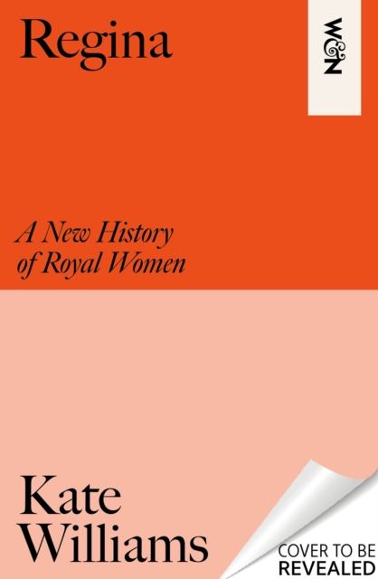 Regina : A New History of Royal Women