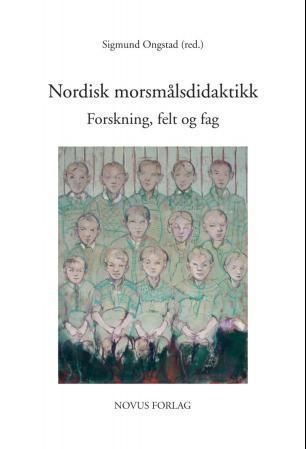 Nordisk morsmålsdidaktikk : forskning, felt og fag