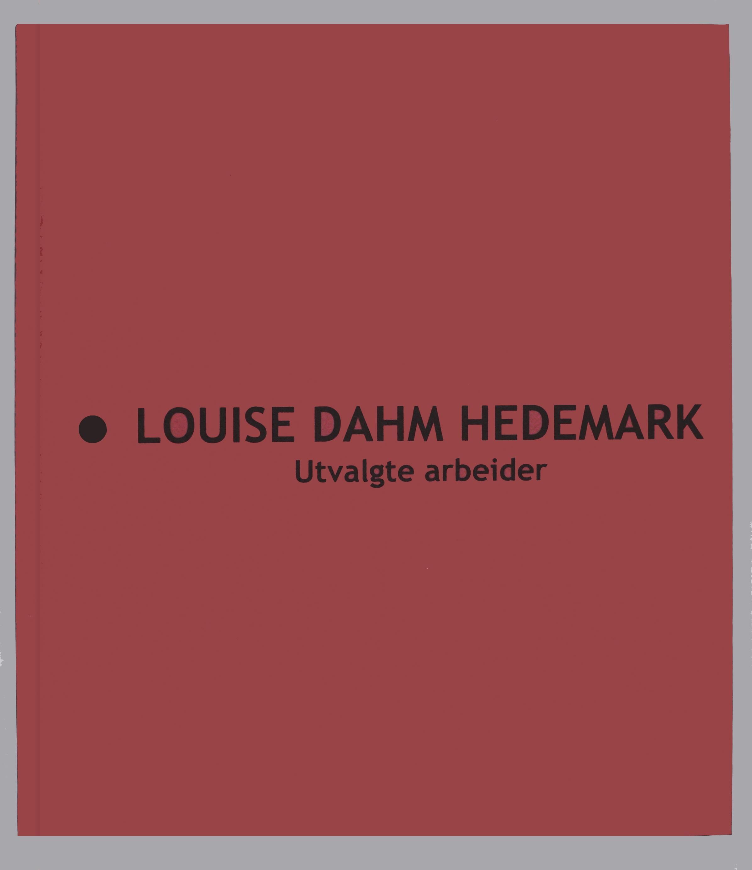 Louise Dahm Hedemark : utvalgte arbeider