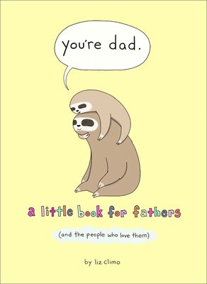 You’re Dad : A Little Book for Fathers (and the People Who Love Them)