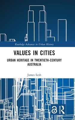 Values in Cities : Urban Heritage in Twentieth-Century Australia