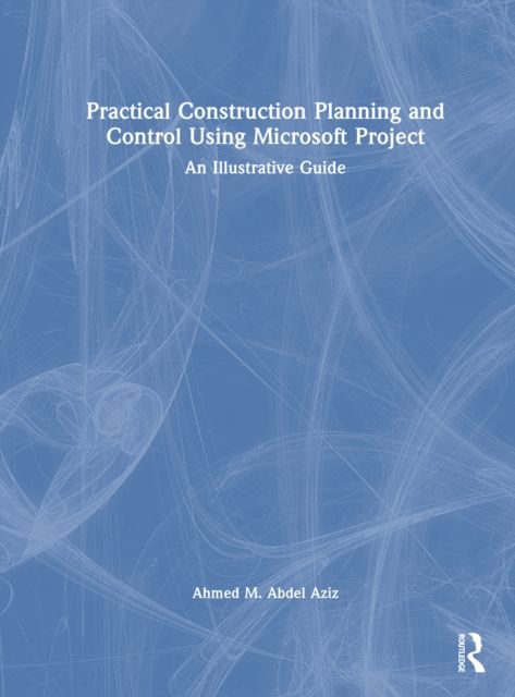 Forsidebilde av Practical Construction Planning and Control Using Microsoft Project : An Illustrative Guide