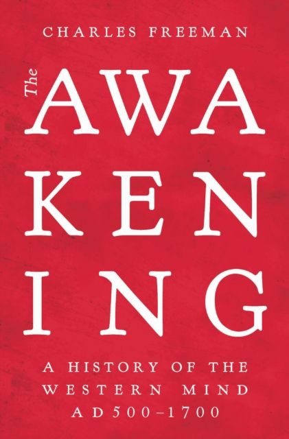 Forsidebilde av The Awakening : A History of the Western Mind AD 500 - 1700