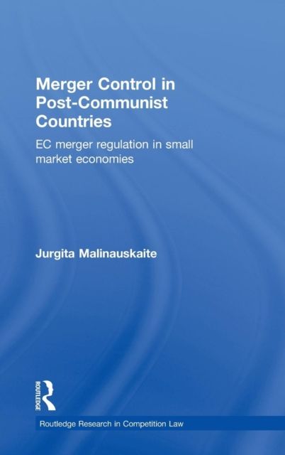 Merger Control in Post-Communist Countries : EC Merger Regulation in Small Market Economies