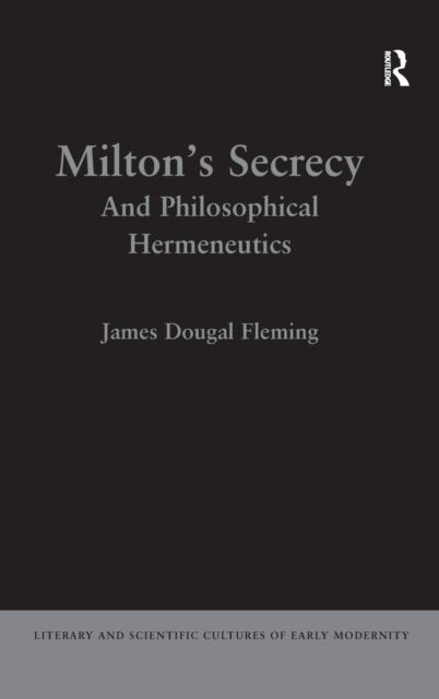 Milton's Secrecy : And Philosophical Hermeneutics