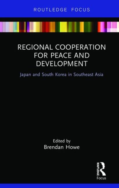 Regional Cooperation for Peace and Development : Japan and South Korea in Southeast Asia