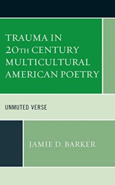 Trauma in 20th Century Multicultural American Poetry : Unmuted Verse