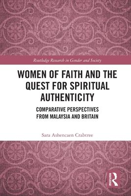 Women of Faith and the Quest for Spiritual Authenticity : Comparative Perspectives from Malaysia and Britain